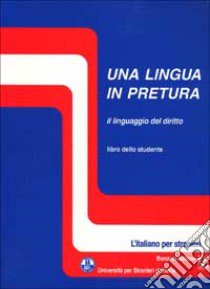 Una lingua in pretura. Il linguaggio del diritto. Libro dello studente libro di Semplici S. (cur.)