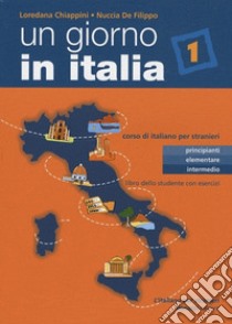 Un giorno in Italia. Corso di italiano per stranieri. Libro dello studente. Vol. 1 libro di Chiappini Loredana; De Filippo Nuccia