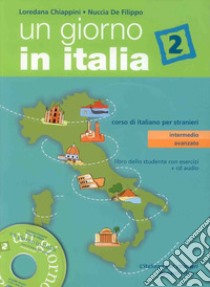 Un giorno in Italia. Corso di italiano per stranieri. Libro dello studente. Con esercizi. Con CD Audio. Vol. 2 libro di Chiappini Loredana; De Filippo Nuccia