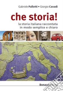 Che storia! La storia italiana raccontata in modo semplice e chiaro. Livello B1-B2 libro di Pallotti Gabriele; Cavadi Giorgio