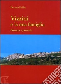 Vizzini e la mia famiglia. Passato e presente libro di Failla Rosario