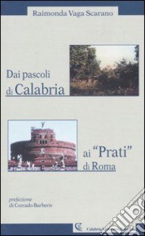 Due pascoli di Calabria ai «Prati» di Roma libro di Vaga Scarano Raimonda