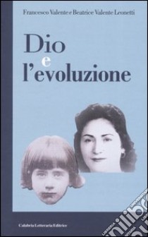 Dio e l'evoluzione libro di Valente Franco - Valente Leonetti Beatrice