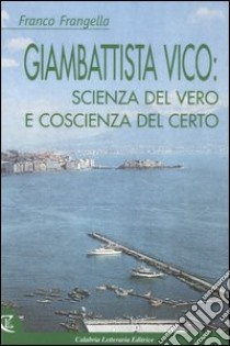 Giambattista Vico: scienza del vero e coscienza del certo libro di Frangella Franco