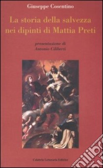 La storia della salvezza nei dipinti di Mattia Preti libro di Cosentino Giuseppe