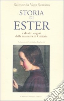 Storia di Ester e di altri cugini della mia terra di Calabria libro di Vaga Scarano Raimonda