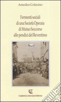 Fermenti sociali di una Società operaia di mutuo soccorso alle pendici del Reventino libro di Colacino Amedeo