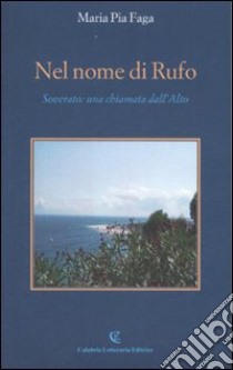 Nel nome di Rufo. Soverato: una chiamata dall'Alto libro di Faga M. Pia