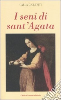 I seni di Sant'Agata libro di Gigliotti Carla