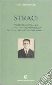 Straci. Voci per un dizionario linguistico e antropologico della Calabria jonica meridionale libro di Tripodi Giuseppe