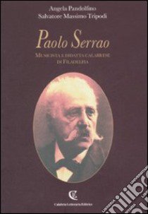 Paolo Serrao. Musicista e didatta calabrese di Filadelfia libro di Pandolfino Angela; Tripodi Salvatore M.