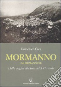 Mormanno (Murumannum). Dalle origini alla fine del XVI secolo libro di Crea Domenico