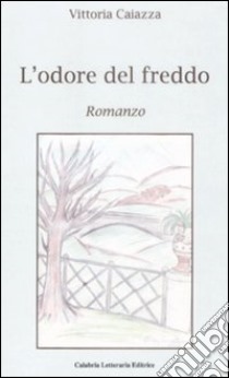 L'odore del freddo libro di Caiazza Vittoria