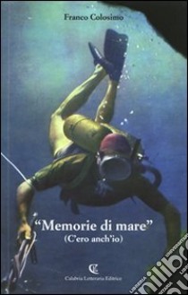 «Memorie di mare». (C'ero anch'io) libro di Colosimo Franco