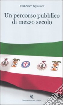 Un percorso pubblico di mezzo secolo libro di Squillace Francesco