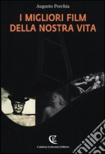 I migliori film della nostra vita libro di Porchia Augusto