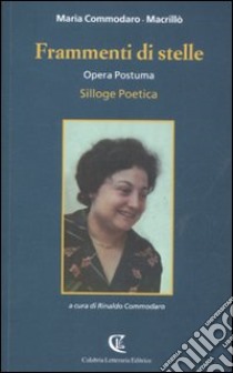 Frammenti di stelle. Opera postuma. Silloge poetica libro di Commodaro Macrillò Maria; Commodaro R. (cur.)