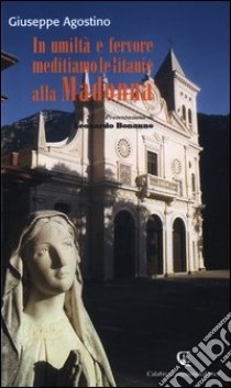 In umiltà e fervore meditiamo le litanie alla Madonna libro di Agostino Giuseppe