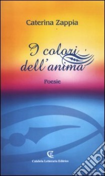 I colori dell'anima libro di Zappia Caterina