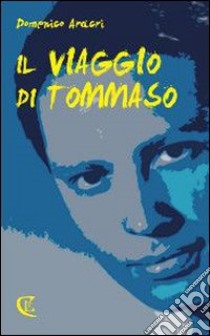 Il viaggio di Tommaso libro di Aracri Domenico