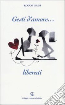 Gesti d'amore... liberati libro di Liuni Rocco