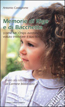 Memorie di riga e di bacchetta (come Mr. Chips avrebbe voluto intitolare il suo libro) libro di Castiglione Antonio