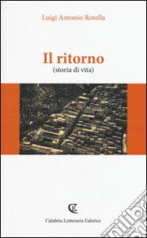 Il ritorno (storia di vita) libro di Rotella Luigi Antonio