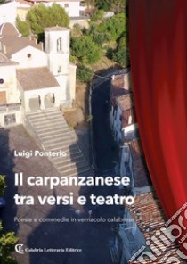 Il carpanzanese tra versi e teatro. Poesie e commedie in vernacolo calabrese libro di Ponterio Luigi