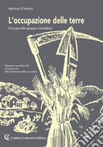 L'occupazione delle terre. Una grande epopea contadina libro di D'Amico Adriano; CGIL di Cosenza (cur.)