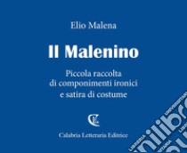 Il Malenino. Piccola raccolta di componimenti ironici e satira di costume libro di Malena Elio