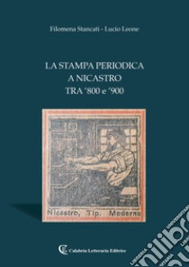 La stampa periodica a Nicastro tra '800 e '900 libro di Stancati Filomena; Leone Lucio