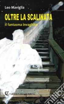 Oltre la scalinata. Il fantasma invaghito libro di Maviglia Leo