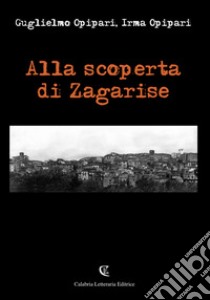 Alla scoperta di Zagarise libro di Opipari Guglielmo; Opipari Irma