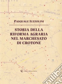 Storia della riforma agraria nel Marchesato di Crotone libro di Iuzzolini Pasquale