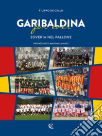 Garibaldina for ever. Soveria nel pallone libro di De Cello Filippo