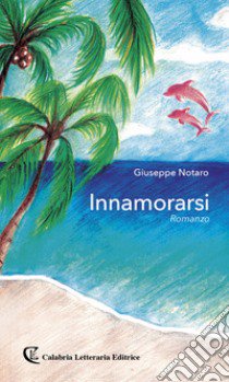 Innamorarsi libro di Notaro Giuseppe