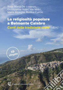 La religiosità popolare a Belmonte Calabro. Canti della tradizione orale. Con CD-Audio libro di De Lorenzo Rosa Maria; Veltri Giuseppina; Veltri Ida