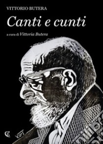 Canti e cunti libro di Butera Vittorio; Butera V. (cur.)