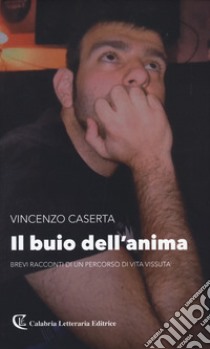 Il buio dell'anima. Brevi racconti di un percorso di vita vissuta libro di Caserta Vincenzo