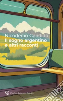 Il sogno argentino e altri racconti libro di Candido Nicodemo