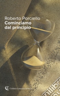 Cominciamo dal principio libro di Porciello Roberto