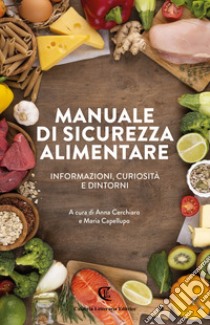 Manuale di sicurezza alimentare. Informazioni, curiosità e dintorni libro di Cerchiaro A. (cur.); Capellupo M. (cur.)