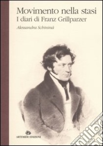 Movimento nella stasi. I diari di Franz Grillparzer libro di Schininà Alessandra