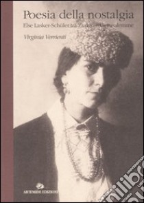 Poesia della nostalgia. Else Lasker-Schüler tra Zurigo e Gerusalemme libro di Verrienti Virginia