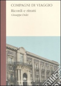 Compagni di viaggio. Ricordi e ritratti libro di Dolei Giuseppe