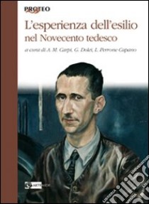 L'esperienza dell'esilio nel Novecento tedesco libro di Carpi A. M. (cur.); Dolei G. (cur.); Perrone Capano L. (cur.)