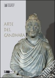 Arte del Gandhara. Ediz. illustrata libro di Giuliano L. (cur.)