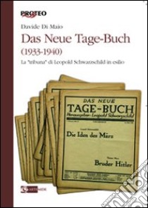 Das Neue Tage-Buch (1933-1940). La «tribuna» di Leopold Schwarzschild in esilio libro di Di Maio Davide