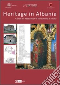 Heritage in Albania. Centre for restoration of monuments in Tirana. Ediz. multilingue libro di Fiorani D. (cur.); Compostella C. (cur.)