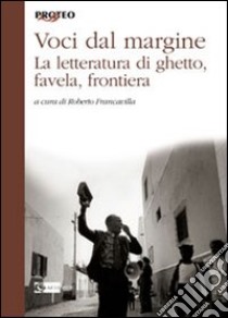 Voci dal margine. La letteratura di ghetto, favela, frontiera libro di Francavilla R. (cur.)